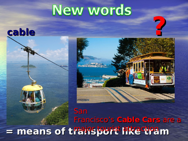 ? cable car San Francisco’s  Cable   Cars  are a major tourist attraction = means of transport like tram 