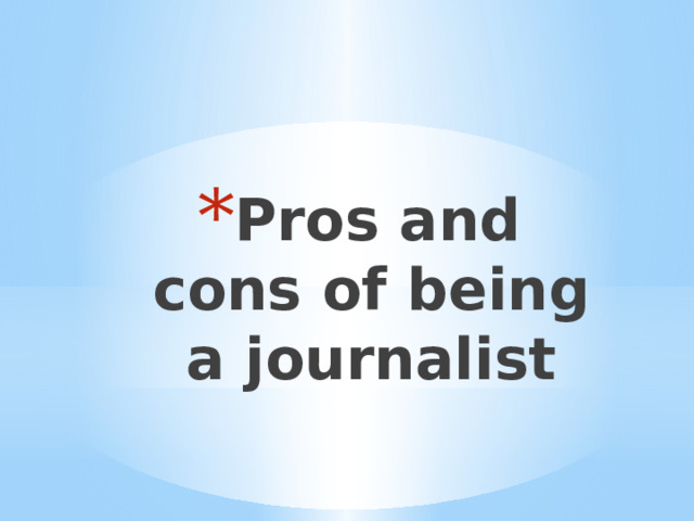 Pros and cons of being a journalist 