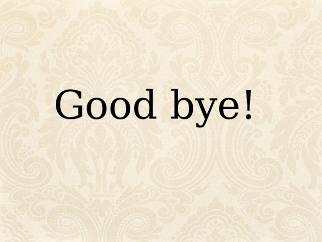 Good bye! 