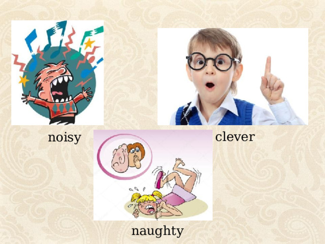 clever noisy naughty 