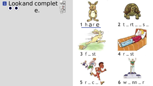 and complete. Look 1 a e 