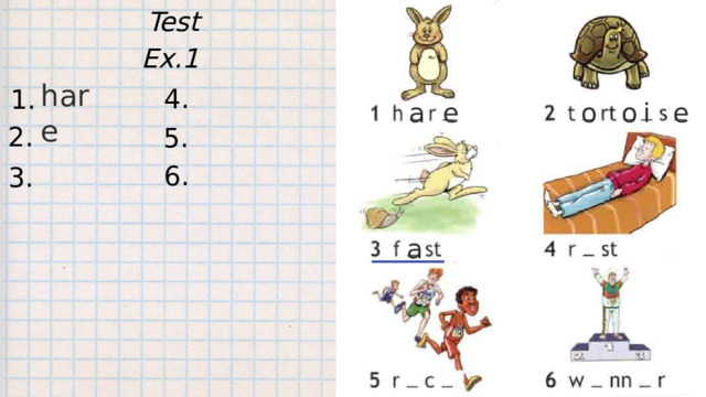 Test Ex.1 hare 4. 1. a e o o i e 2. 5. 6. 3. a 