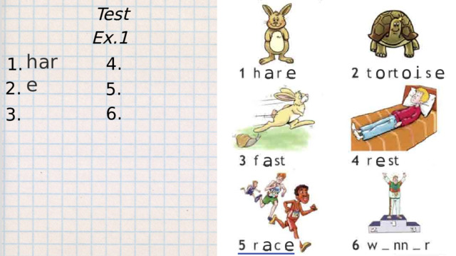 Test Ex.1 hare 4. 1. e a e o o i 2. 5. 6. 3. a e a e 