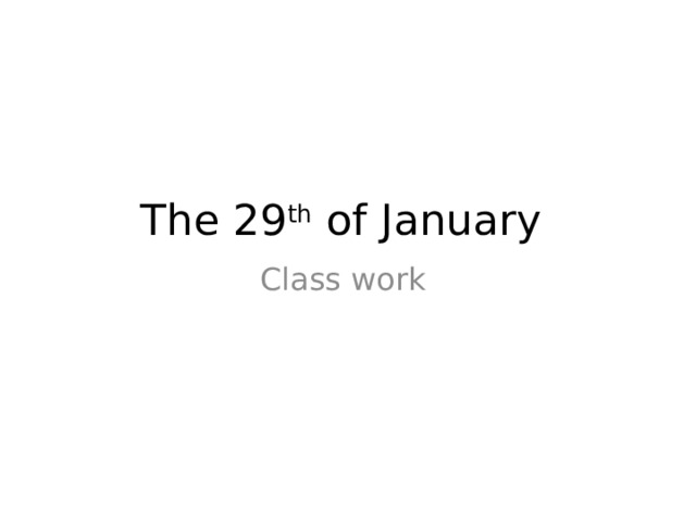 The 29 th of January Class work 