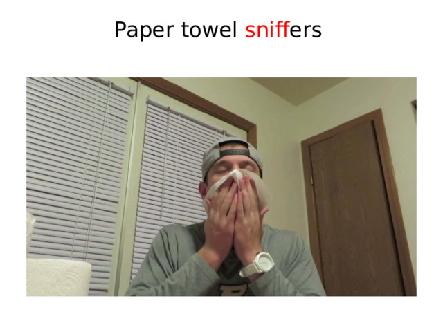 Paper towel sniff ers   