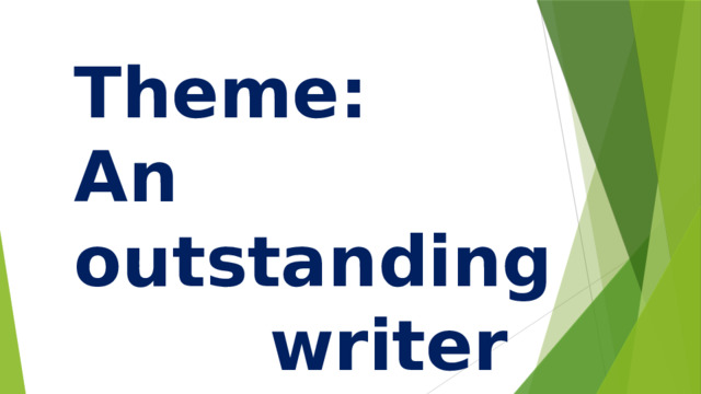 Theme: An outstanding writer 
