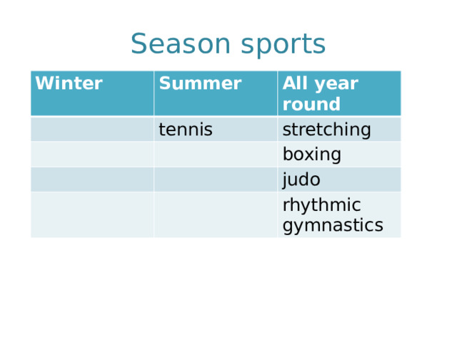 Season sports Winter Summer All year round tennis stretching boxing judo rhythmic gymnastics 