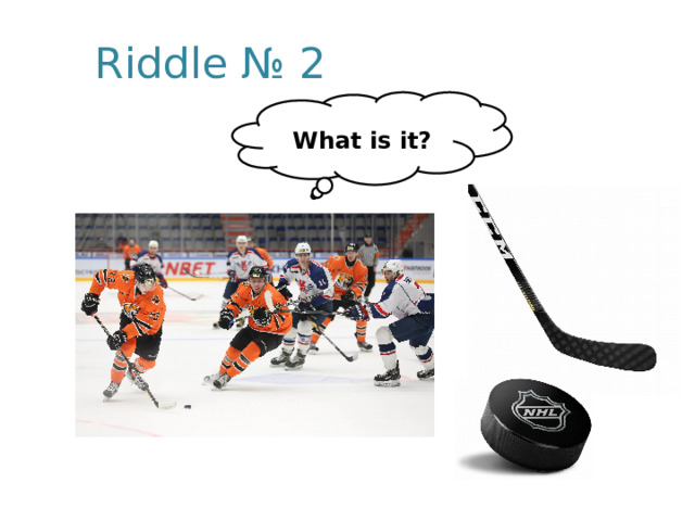 Riddle № 2  What is it? 