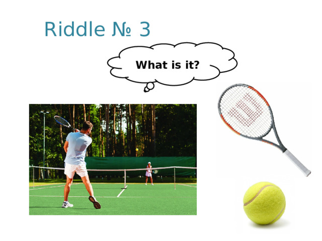 Riddle № 3  What is it? 