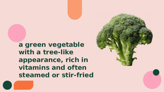 a green vegetable with a tree-like appearance, rich in vitamins and often steamed or stir-fried 