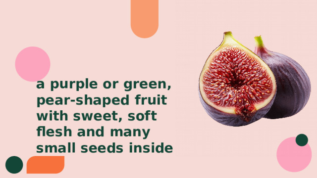 a purple or green, pear-shaped fruit with sweet, soft flesh and many small seeds inside 