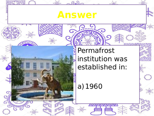 Answer Permafrost institution was established in: 1960 