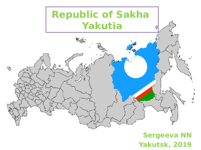 Republic of Sakha  Yakutia   Sergeeva NN Yakutsk, 2019 