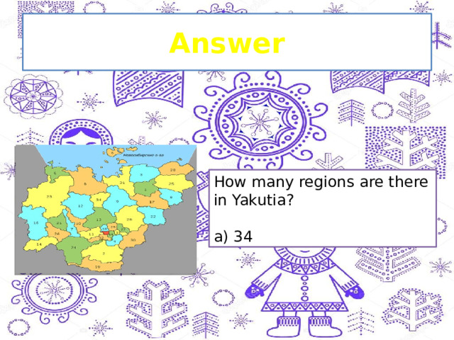 Answer How many regions are there in Yakutia? a) 34 