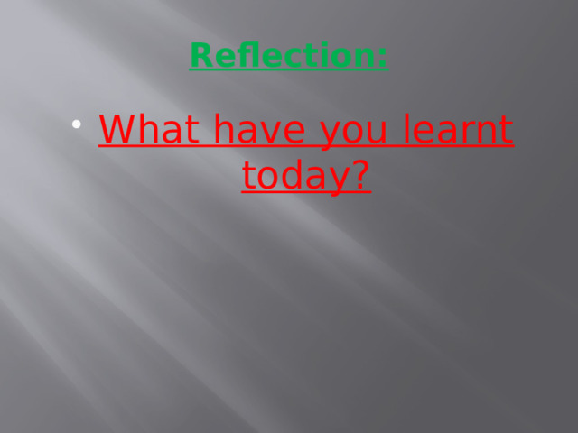 Reflection: What have you learnt today? 