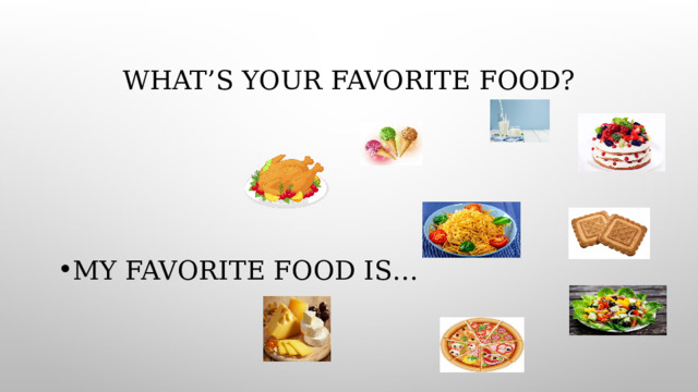 What’s your favorite food? My favorite food is… 
