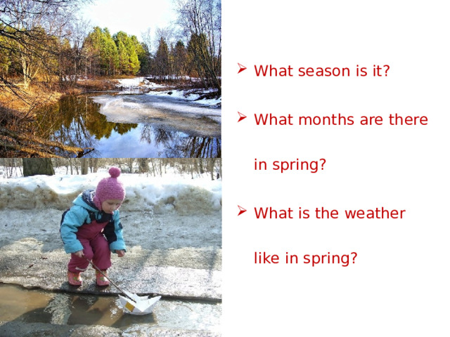 What season is it? What months are there in spring? What is the weather like in spring? 