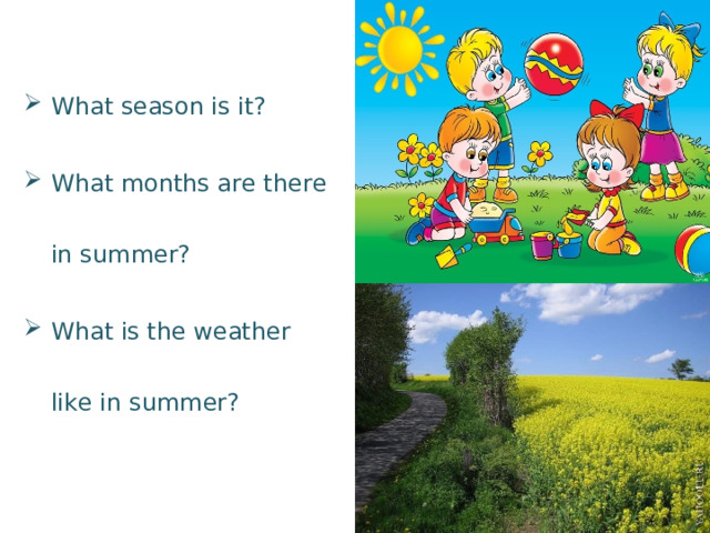 What season is it? What months are there in summer? What is the weather like in summer? 