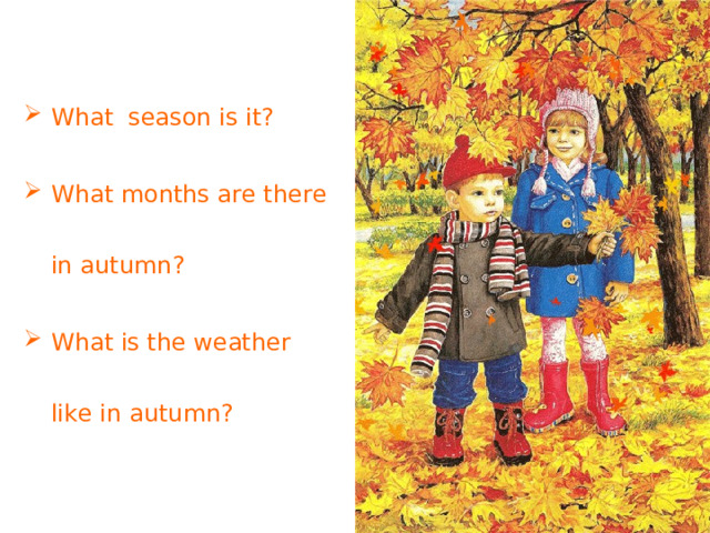 What season is it? What months are there in autumn? What is the weather like in autumn? 