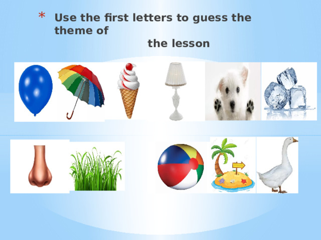 Use the first letters to guess the theme of  the lesson 