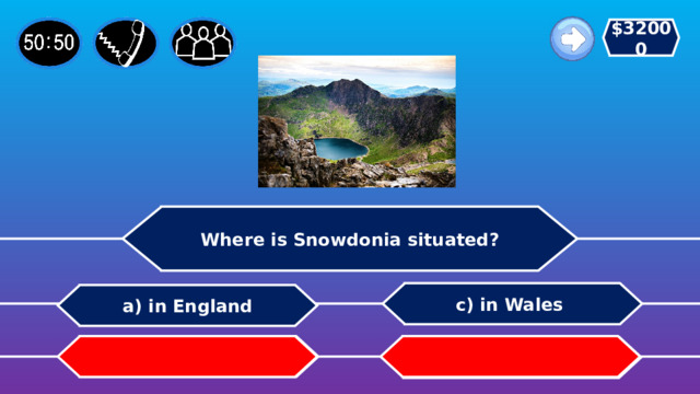 $32000 Where is Snowdonia situated? c) in Wales a) in England b) in Russia   d) in Spain 