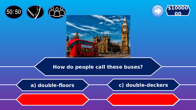 $1000000 How do people call these buses? c) double-deckers a) double-floors b) two-storeys   d) double-storeys 