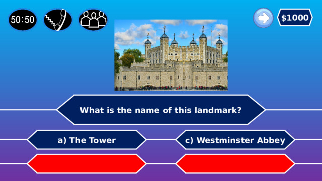 $1000 What is the name of this landmark? c) Westminster Abbey a) The Tower b) Trafalgar Square   d) St. Paul’s Cathedral 