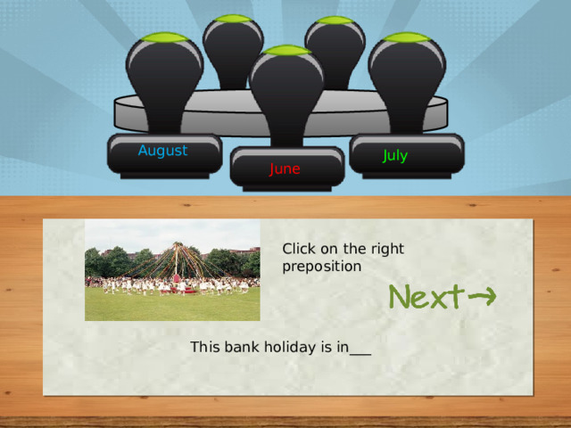 August July June Click on the right preposition This bank holiday is in___ 
