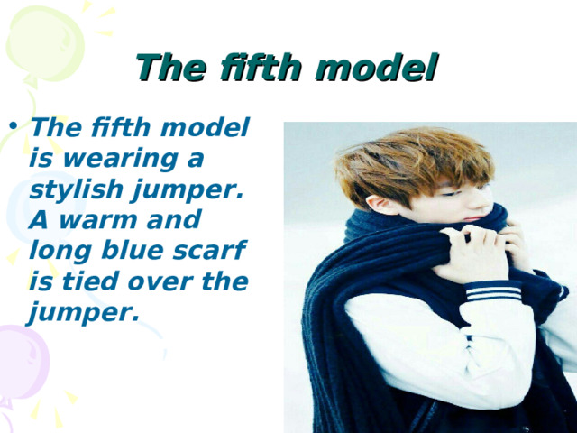 The fifth model The fifth model is wearing a stylish jumper. A warm and long blue scarf is tied over the jumper. 