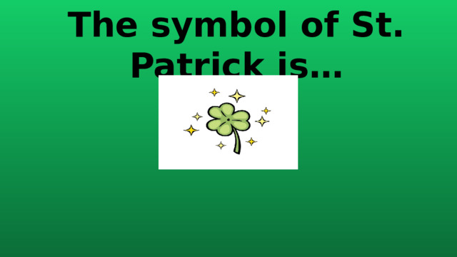 The symbol of St. Patrick is… 