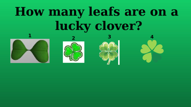 How many leafs are on a  lucky clover? 1 3 4 2 