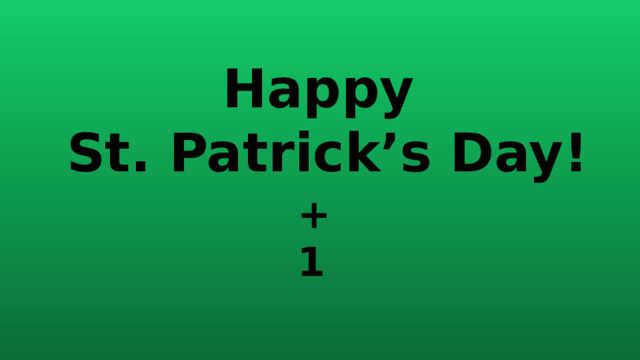Happy St. Patrick’s Day! +1 
