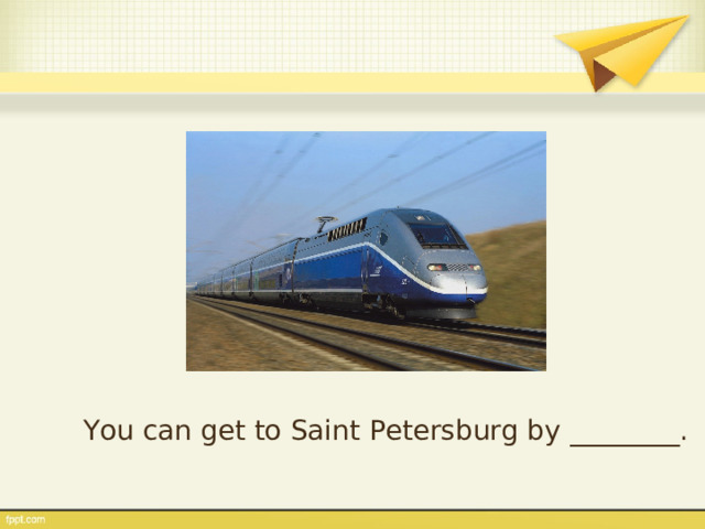 You can get to Saint Petersburg by ________. 