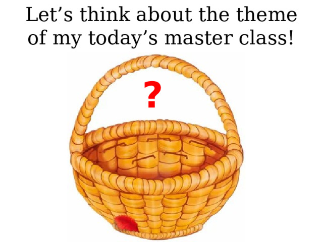 Let’s think about the theme of my today’s master class! ?  