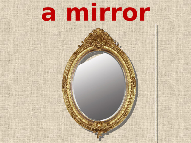 a mirror 