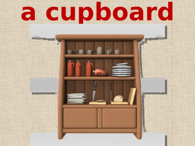 a cupboard 