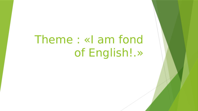 Theme : «I am fond of English!.» 
