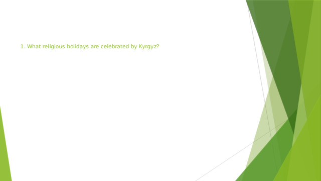     1. What religious holidays are celebrated by Kyrgyz? 