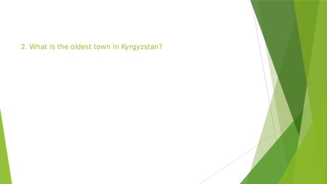    2. What is the oldest town in Kyrgyzstan? 
