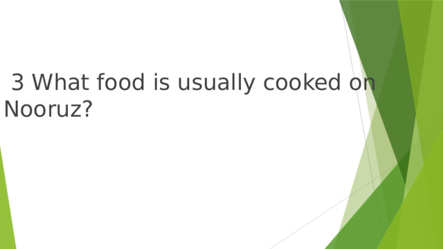  3 What food is usually cooked on Nooruz? 