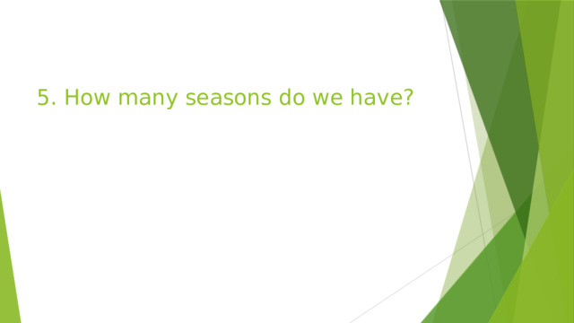 5. How many seasons do we have? 