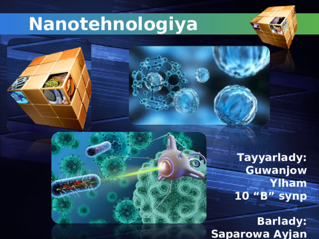 Nanotehnologiya Tayyarlady: Guwanjow Ylham 10 “B” synp  Barlady: Saparowa Ayjan 