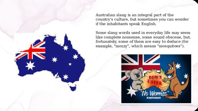 Australian slang is an integral part of the country's culture, but sometimes you can wonder if the inhabitants speak English. Some slang words used in everyday life may seem like complete nonsense, some sound obscene, but, fortunately, some of them are easy to deduce (for example, 