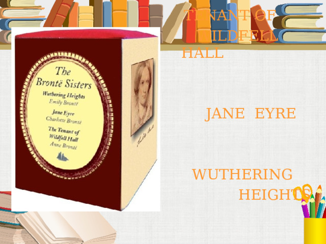  TENANT OF  WILDFELL HALL  JANE EYRE  WUTHERING  HEIGHTS 