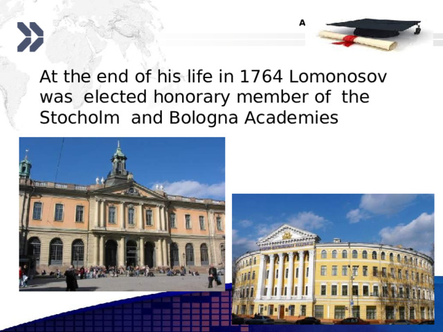  At the end of his life in 1764 Lomonosov was elected honorary member of the Stocholm and Bologna Academies  www.themegallery.com 