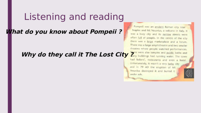 Listening and reading What do you know about Pompeii ? Why do they call it The Lost City ? 