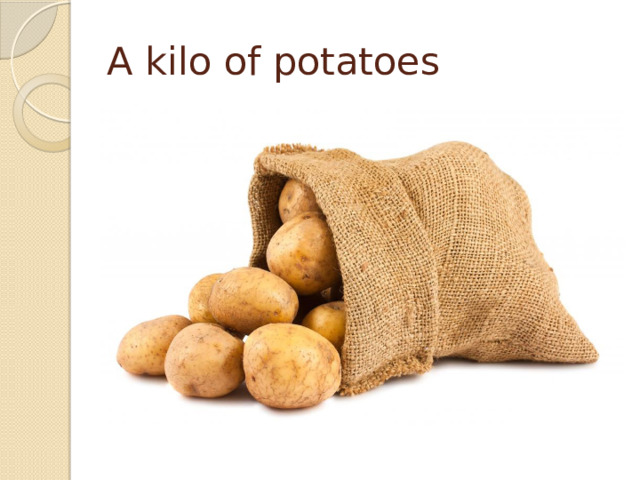 A kilo of potatoes 