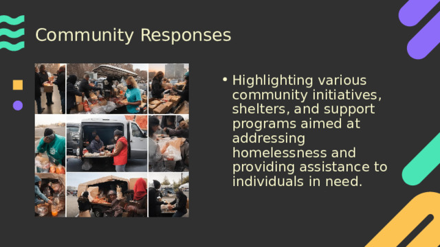 Community Responses Highlighting various community initiatives, shelters, and support programs aimed at addressing homelessness and providing assistance to individuals in need. 