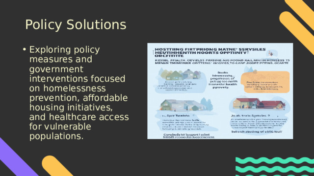 Policy Solutions Exploring policy measures and government interventions focused on homelessness prevention, affordable housing initiatives, and healthcare access for vulnerable populations. 