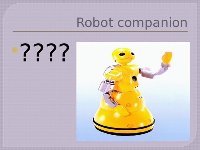 Robot companion ???? 